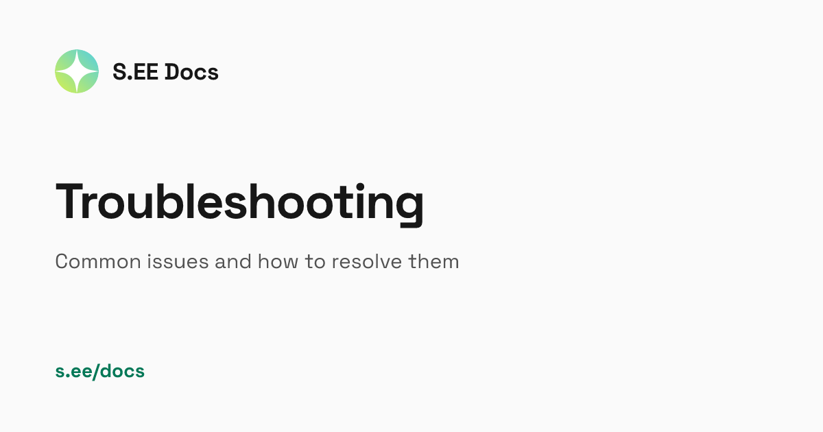 Troubleshooting | S.EE Docs